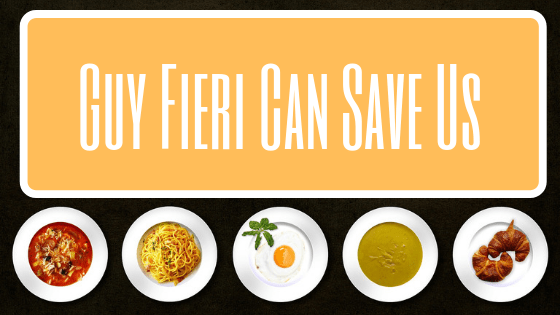 Text: Guy Fieri Can Save Us All above plates of food